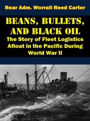 cover image of Beans, Bullets, and Black Oil--The Story of Fleet Logistics Afloat in the Pacific During World War II